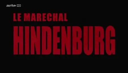 (Arte) Le maréchal Hindenburg (2013)