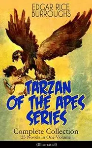 TARZAN OF THE APES SERIES - Complete Collection: 25 Novels in One Volume (Illustrated)