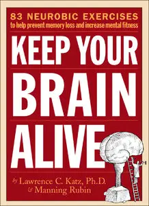 Keep Your Brain Alive: 83 Neurobic Exercises to Help Prevent Memory Loss and Increase Mental Fitness