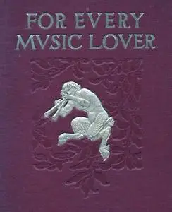 «For Every Music Lover / A Series of Practical Essays on Music» by Aubertine Woodward Moore