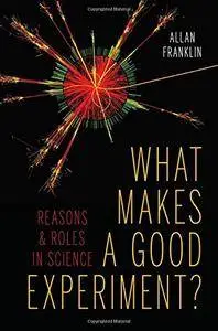 What Makes a Good Experiment?: Reasons and Roles in Science