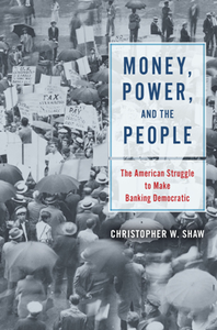 Money, Power, and the People : The American Struggle to Make Banking Democratic