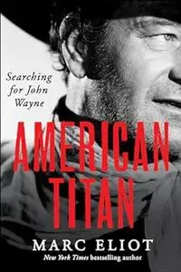 American Titan: Searching for John Wayne (Repost)