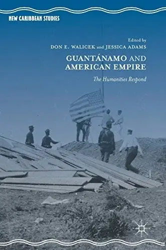 Guantánamo and American Empire: The Humanities Respond (New Caribbean Studies)