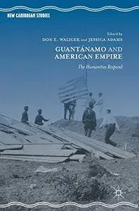 Guantánamo and American Empire: The Humanities Respond (New Caribbean Studies)