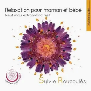 Sylvie Roucoulès, "Relaxation pour maman et bébé - Neuf mois extraordinaires (Pour voir la vie en rose)"