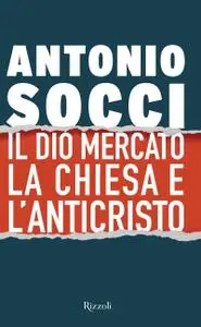 Antonio Socci - Il dio Mercato, la Chiesa e l'Anticristo