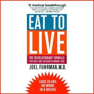 Eat to Live: The Revolutionary Formula for Fast and Sustained Weight Loss (Audiobook)