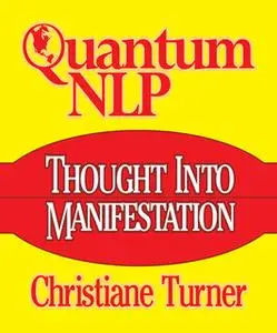 «Quantum NLP Thought Into Manifestation» by Christiane Turner