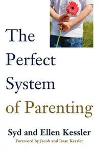 «The Perfect System of Parenting» by Ellen Kessler, Syd kessler