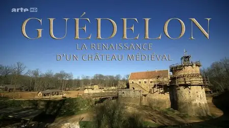 (Arte) Guédelon - Renaissance d'un château médiéval (2015)
