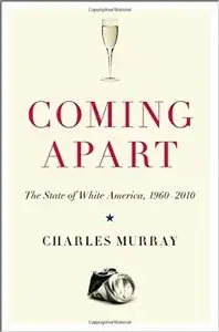 Coming Apart: The State of White America, 1960-2010