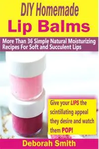 «DIY Homemade Lip Balms» by Deborah Smith