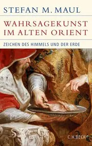 Stefan M. Maul - Die Wahrsagekunst im Alten Orient: Zeichen des Himmels und der Erde