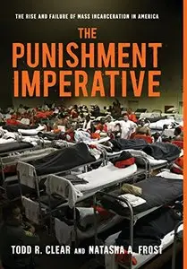 The Punishment Imperative: The Rise and Failure of Mass Incarceration in America