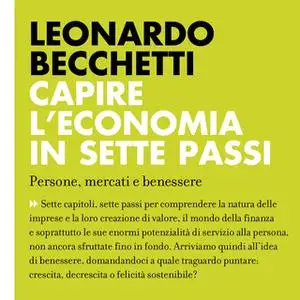 «Capire l'economia in sette passi. Persone, mercati e benessere» by Leonardo Becchetti