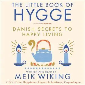 «The Little Book of Hygge: Danish Secrets to Happy Living» by Meik Wiking