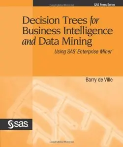 Decision Trees for Business Intelligence and Data Mining: Using SAS Enterprise Miner (Repost)