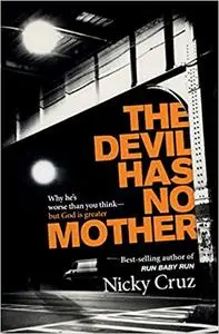 The Devil Has No Mother: Why He's Worse Than You Think- But God is Greater