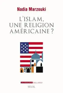 L'Islam, une religion américaine ? - Nadia Marzouki