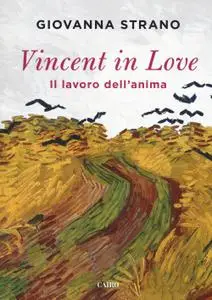 Giovanna Strano - Vincent in love. Il lavoro dell'anima