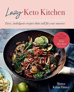 Lazy Keto Kitchen: Easy indulgent recipes that still fit your macros