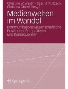 Medienwelten im Wandel: Kommunikationswissenschaftliche Positionen, Perspektiven und Konsequenzen
