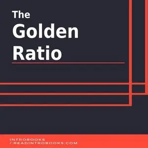 «The Golden Ratio» by Introbooks Team