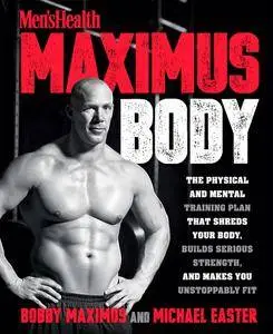 Maximus Body: The Physical and Mental Training Plan That Shreds Your Body, Builds Serious Strength, and Makes You Unstoppably..