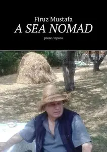 «A Sea Nomad. Prose/проза» by Firuz Mustafa