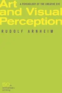 Art and Visual Perception: A Psychology of the Creative Eye, 50th Anniversary edition (repost)