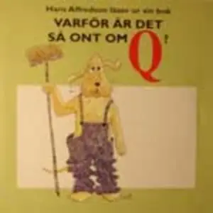 «Varför är det så ont om Q?» by Hans Alfredson