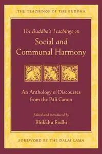 The Buddha's Teachings on Social and Communal Harmony : An Anthology of Discourses From the Pali Canon