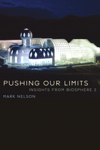 Pushing Our Limits : Insights from Biosphere 2