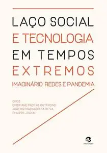 «Laço social e tecnologia em tempos extremos» by Cristiane Freitas Gutfreind, Juremir Machado da Silva, Philippe Joron
