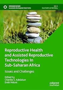 Reproductive Health and Assisted Reproductive Technologies In Sub-Saharan Africa: Issues and Challenges