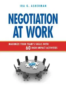 Negotiation at Work: Maximize Your Team's Skills with 60 High-Impact Activities (repost)