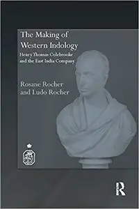 The Making of Western Indology: Henry Thomas Colebrooke and the East India Company