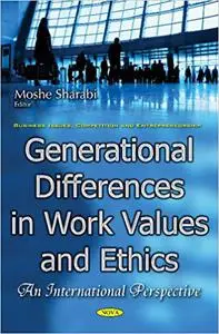 Generational Differences in Work Values and Ethics: An International Perspective