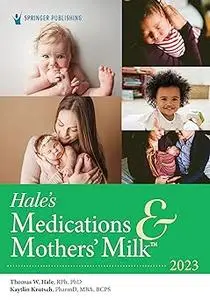 Hale’s Medications & Mothers’ Milk 2023: A Manual of Lactational Pharmacology Ed 20