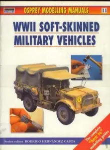 Osprey Modelling Manuals Volume 11: WWII Soft-Skinned Military Vehicles