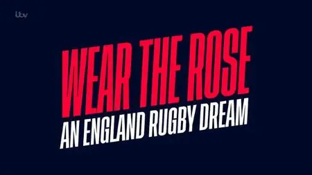 ITV - Wear the Rose: An England Rugby Dream (2022)