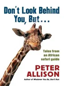 Don't Look Behind You, But... : Tales from an African Safari Guide