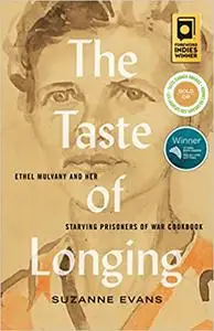 Taste of Longing, The: Ethel Mulvany and her Starving Prisoners of War Cookbook