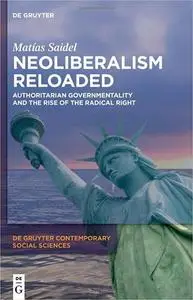 Neoliberalism Reloaded: Authoritarian Governmentality and the Rise of the Radical Right