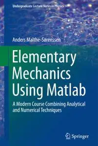 Elementary Mechanics Using Matlab: A Modern Course Combining Analytical and Numerical Techniques