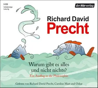 Richard David Precht - Warum gibt es alles und nicht nichts?
