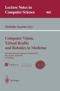 Computer Vision, Virtual Reality and Robotics in Medicine: First International Conference, CVRMed ’95, Nice, France, April 3–6,