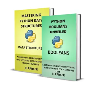 Python Booleans and Python Data Structures Unveiled: 2 Books in 1