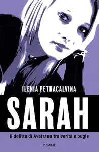 Ilenia Petracalvina - Sarah. Il delitto di Avetrana tra verità e bugie